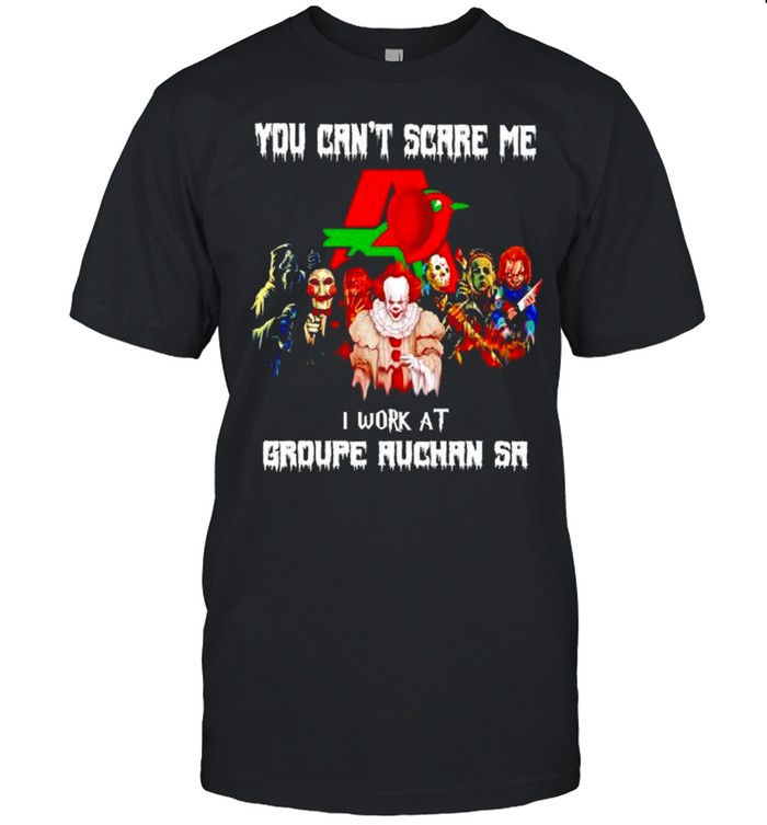 Horror Halloween you can’t scare me I work at Groupe Auchan Sa shirt