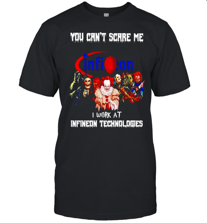 Horror Halloween you can’t scare me I work at Infineon Technologies shirt