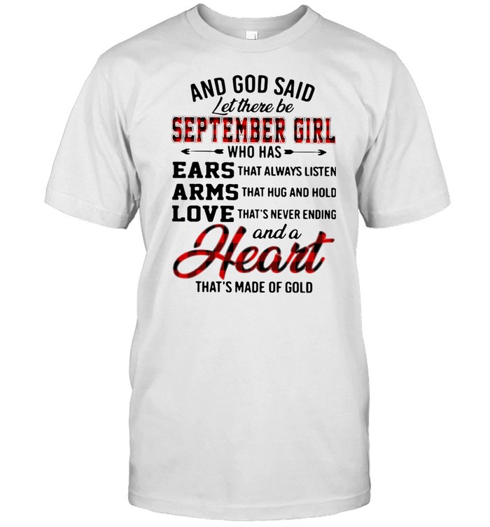 And God Said Let There Be September Girl Who Has And A Heart That's Made Of Gold Shirt
