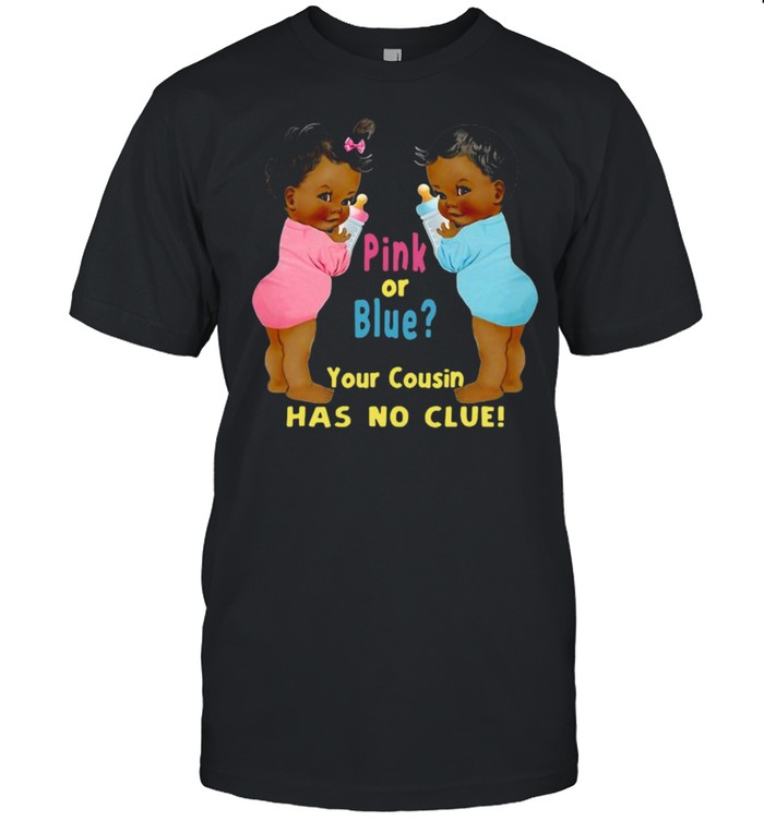 Baby Shower Ethnic Pink Or Blue Your Cousin Has No Clue T-shirt