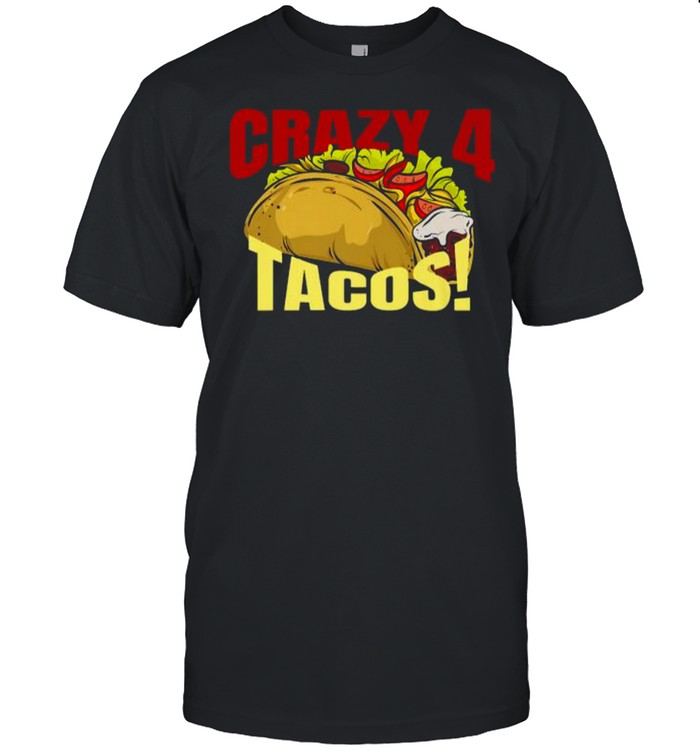 CRAZY 4 FOR TACOS! T-Shirt