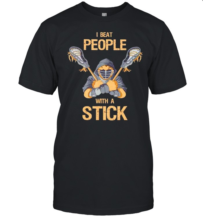 I beat people with a stick shirt