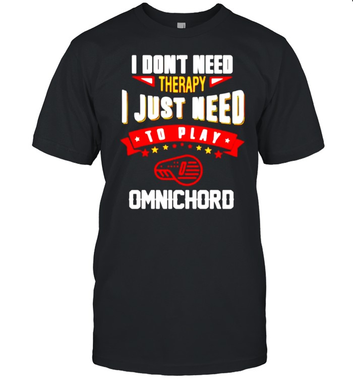 I don’t need therapy I just need to play omnichord shirt