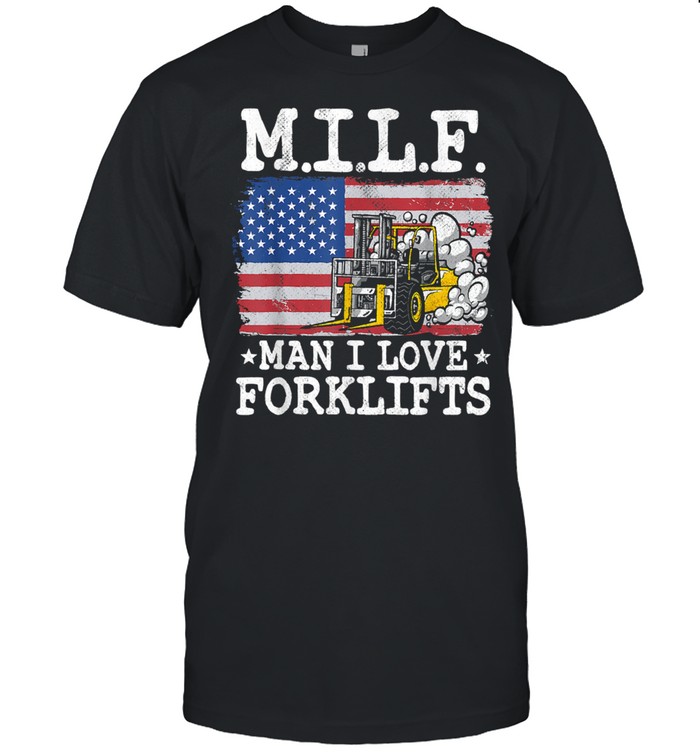 M.I.L.F. Man I Love Forklifts American Flag Forklift Driver shirt
