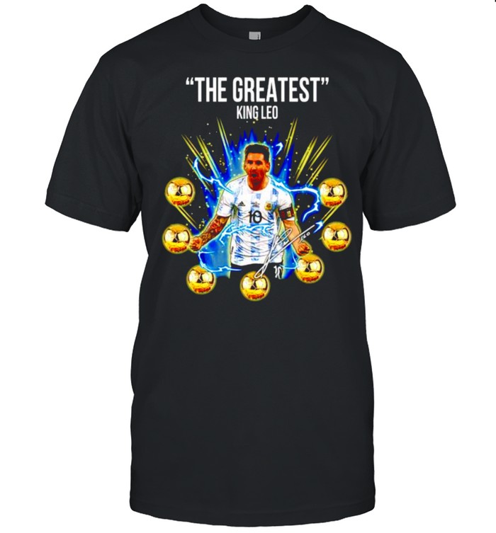 The greatest king Leo Messi shirt