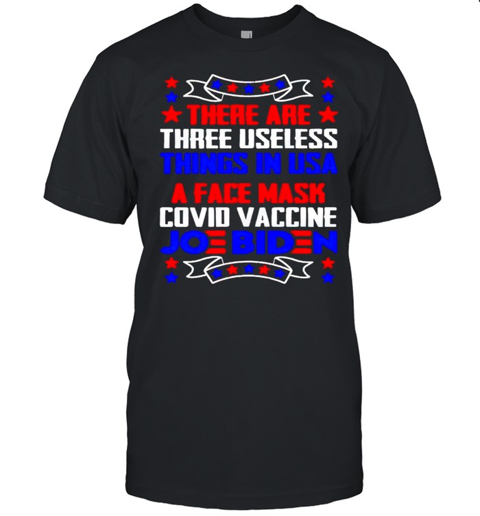 There are three useless things in USA a face mask vaccine Biden shirt