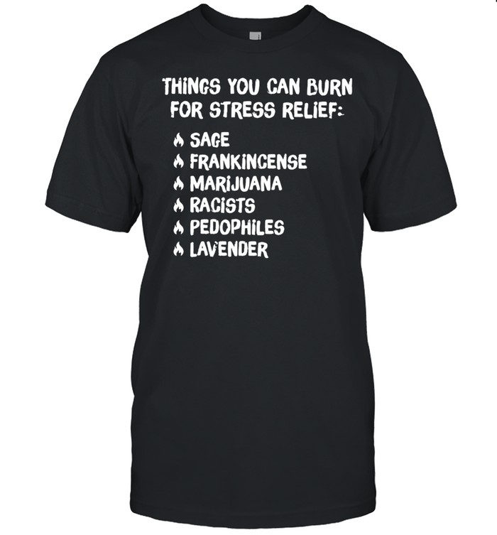 Things you can burn for stress relief sage frankincense shirt