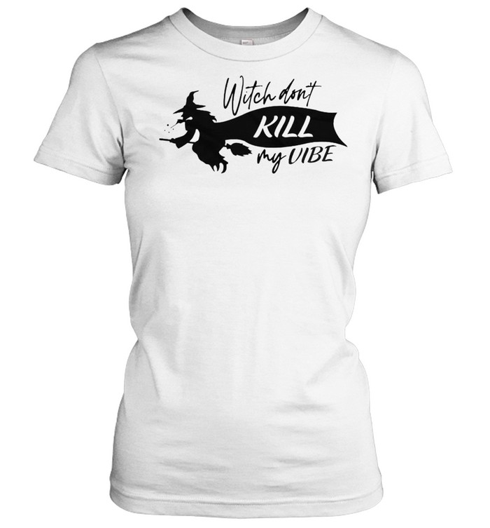 Witch don’t kill my vibe shirt Classic Women's T-shirt
