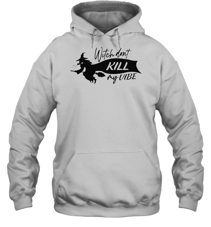Witch don’t kill my vibe shirt Unisex Hoodie