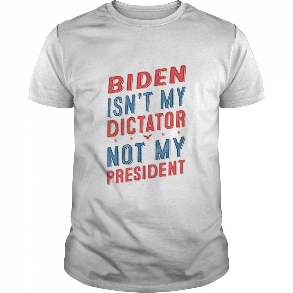 Biden isn’t my dictator not my president shirt Classic Men's T-shirt