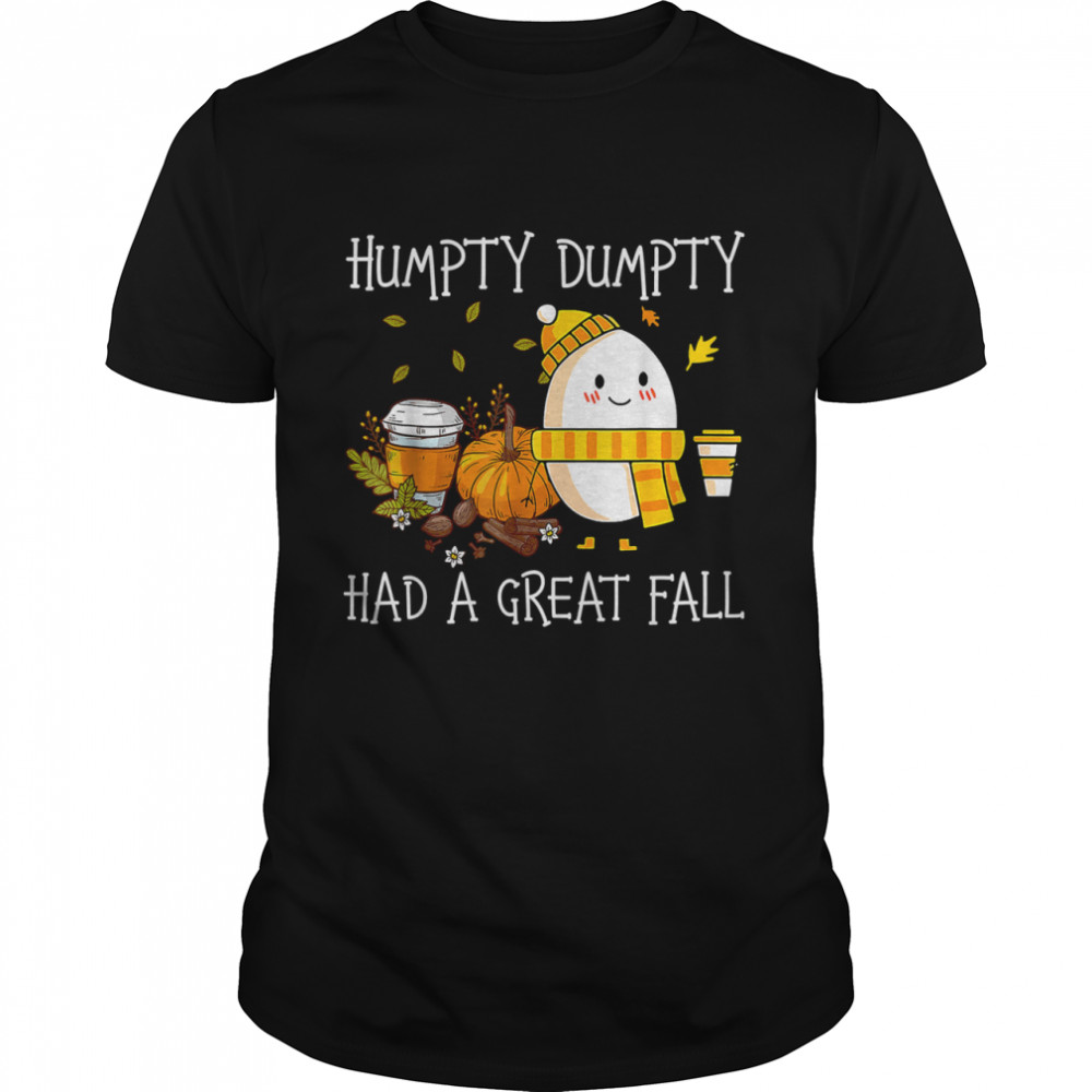 Humpty Dumpty Had A Great Fall shirt