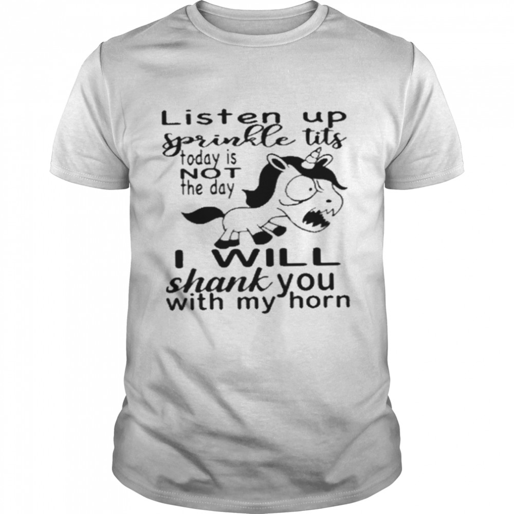 Listen up sprinkle tits today is not the day shirt