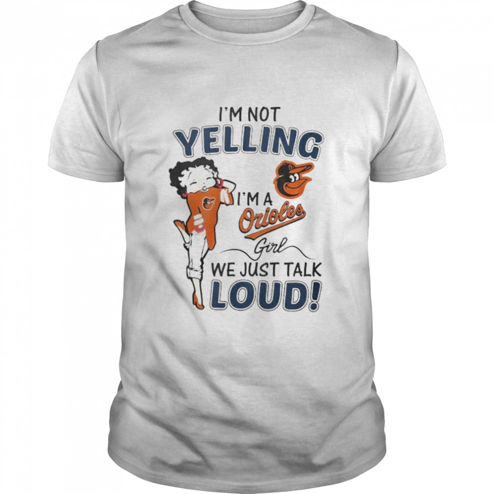 Betty Boop I’m not yelling I’m a Baltimore Orioles girl shirt Classic Men's T-shirt