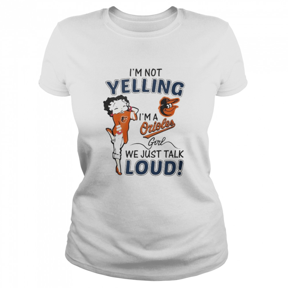Betty Boop I’m not yelling I’m a Baltimore Orioles girl shirt Classic Women's T-shirt