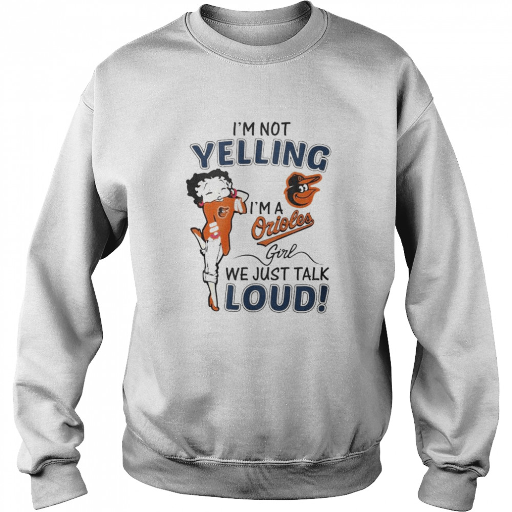 Betty Boop I’m not yelling I’m a Baltimore Orioles girl shirt Unisex Sweatshirt
