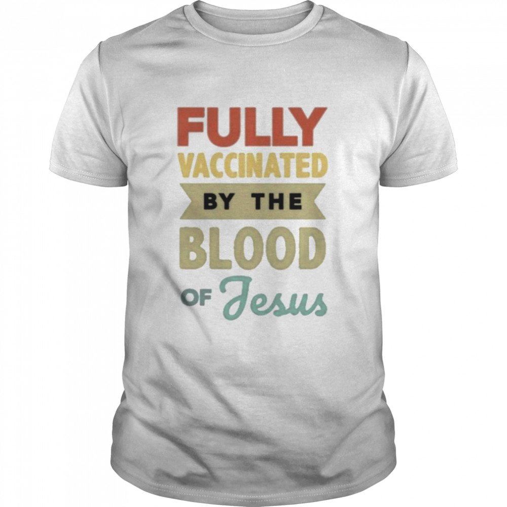 Fully Vaccinated By The Blood Of Jesus Retro shirt