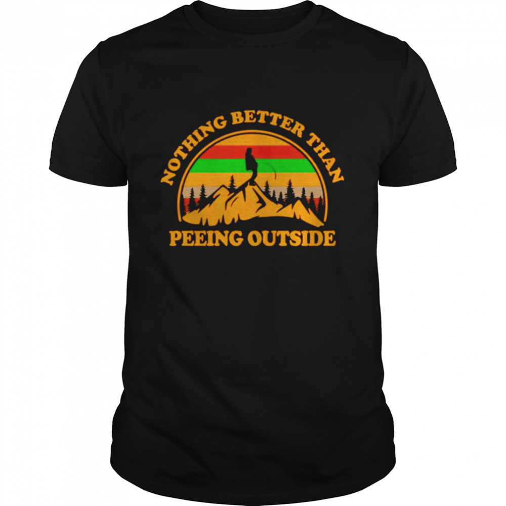 Nothing better than peeing outside shirt