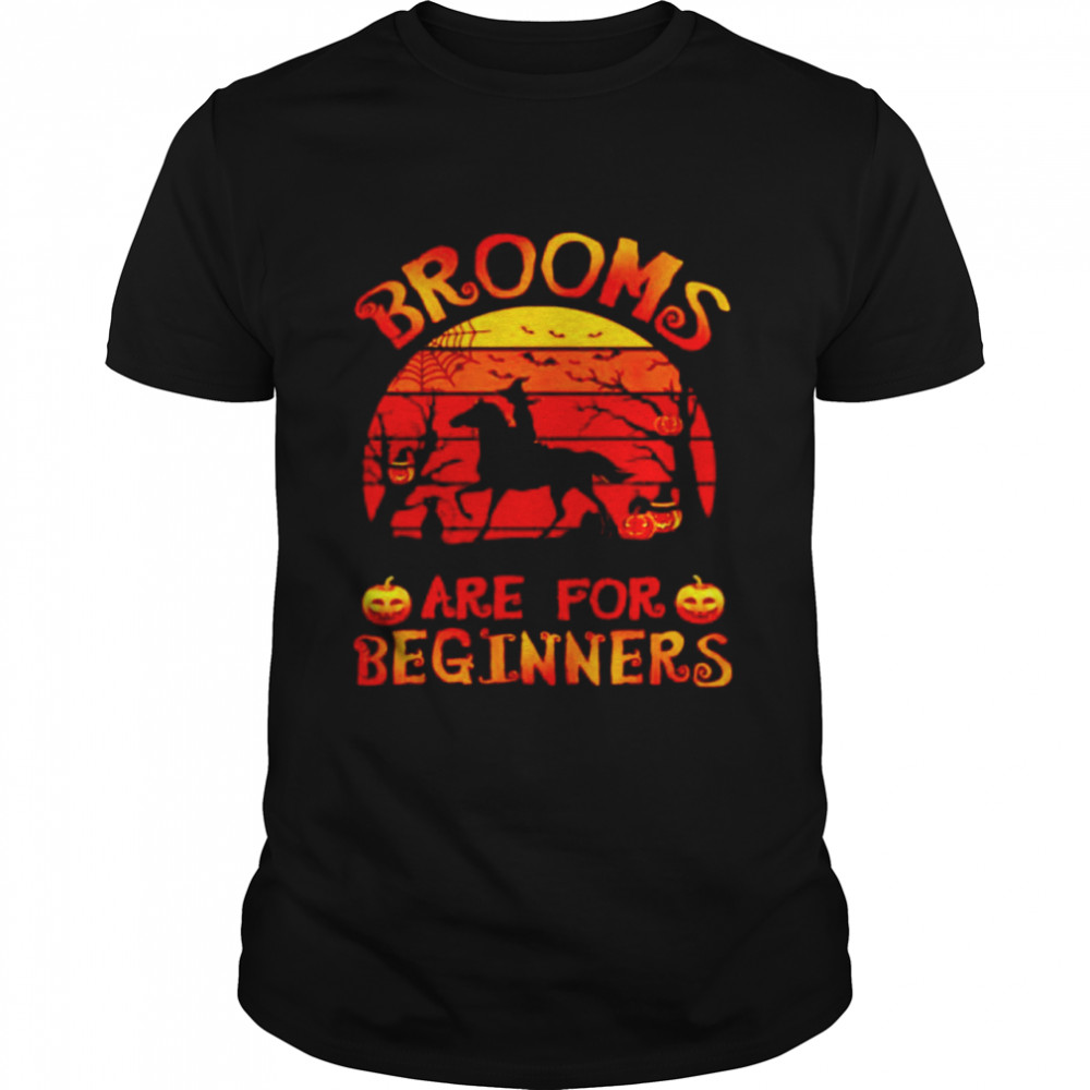 Horse brooms are for beginners shirt