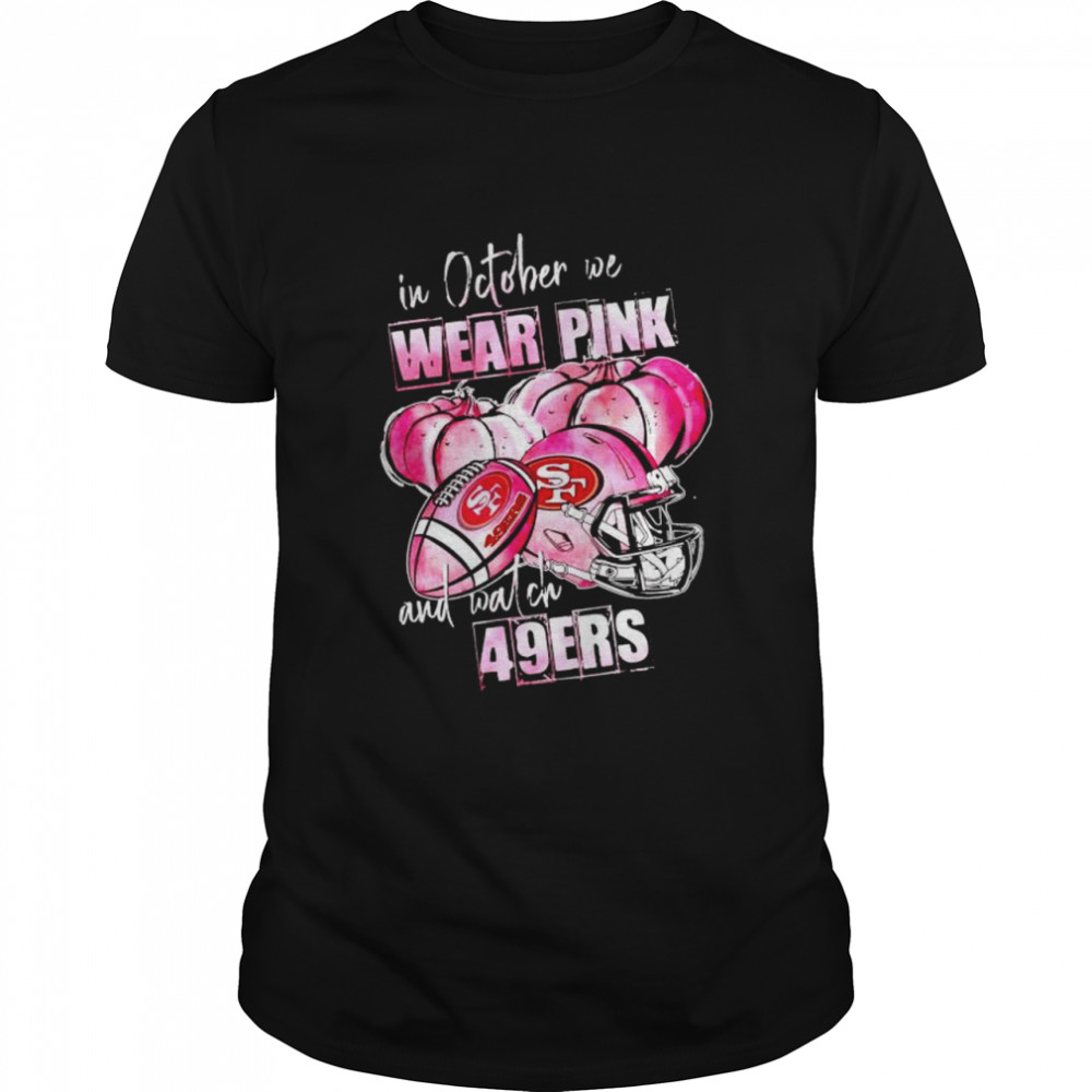 In october we wear pink and watch 49ers Breast Cancer Halloween shirt
