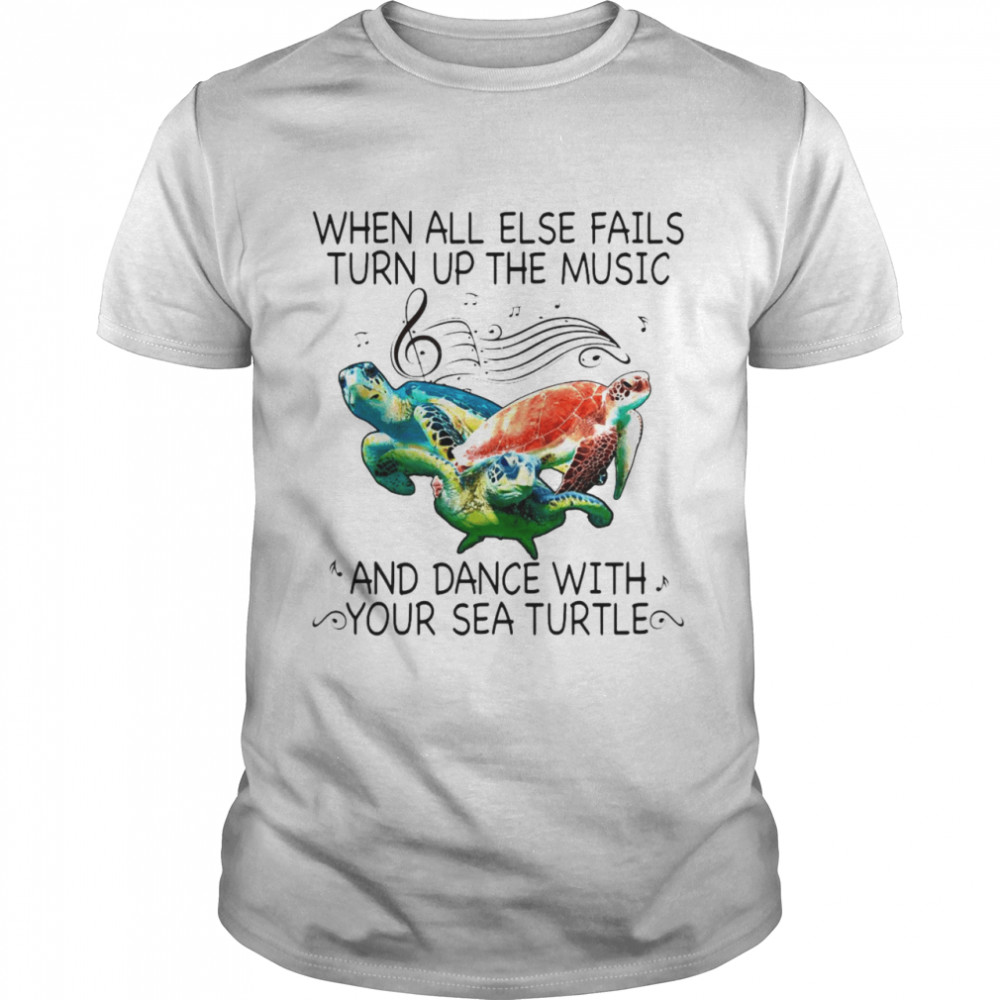 When All Else Fails Turn Up The Music And Dance With Your Sea Turtle T-shirt Classic Men's T-shirt