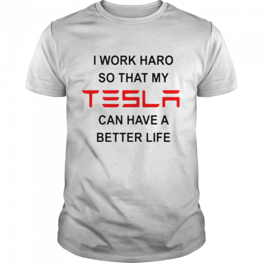 I work hard so that my Tesla can have a better life shirt Classic Men's T-shirt