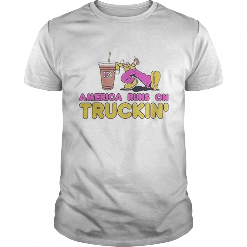 America runs on truckin’ shirt