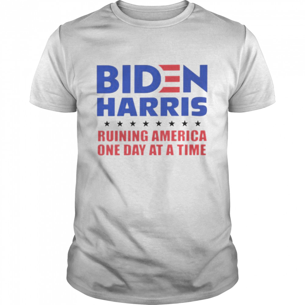 Biden Harris ruining America one day at a time shirt