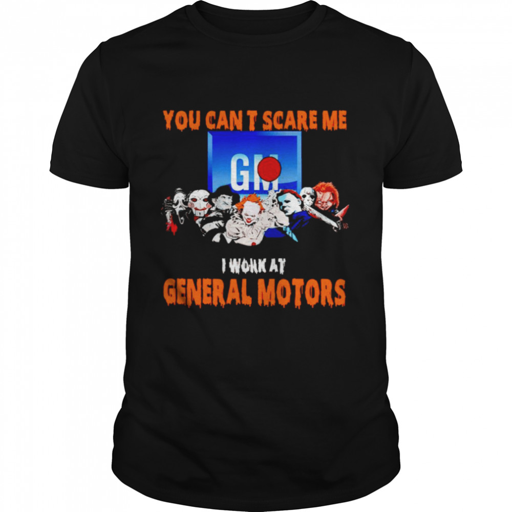 Halloween Horror movies characters you can’t scare me I work at General Motors shirt Classic Men's T-shirt