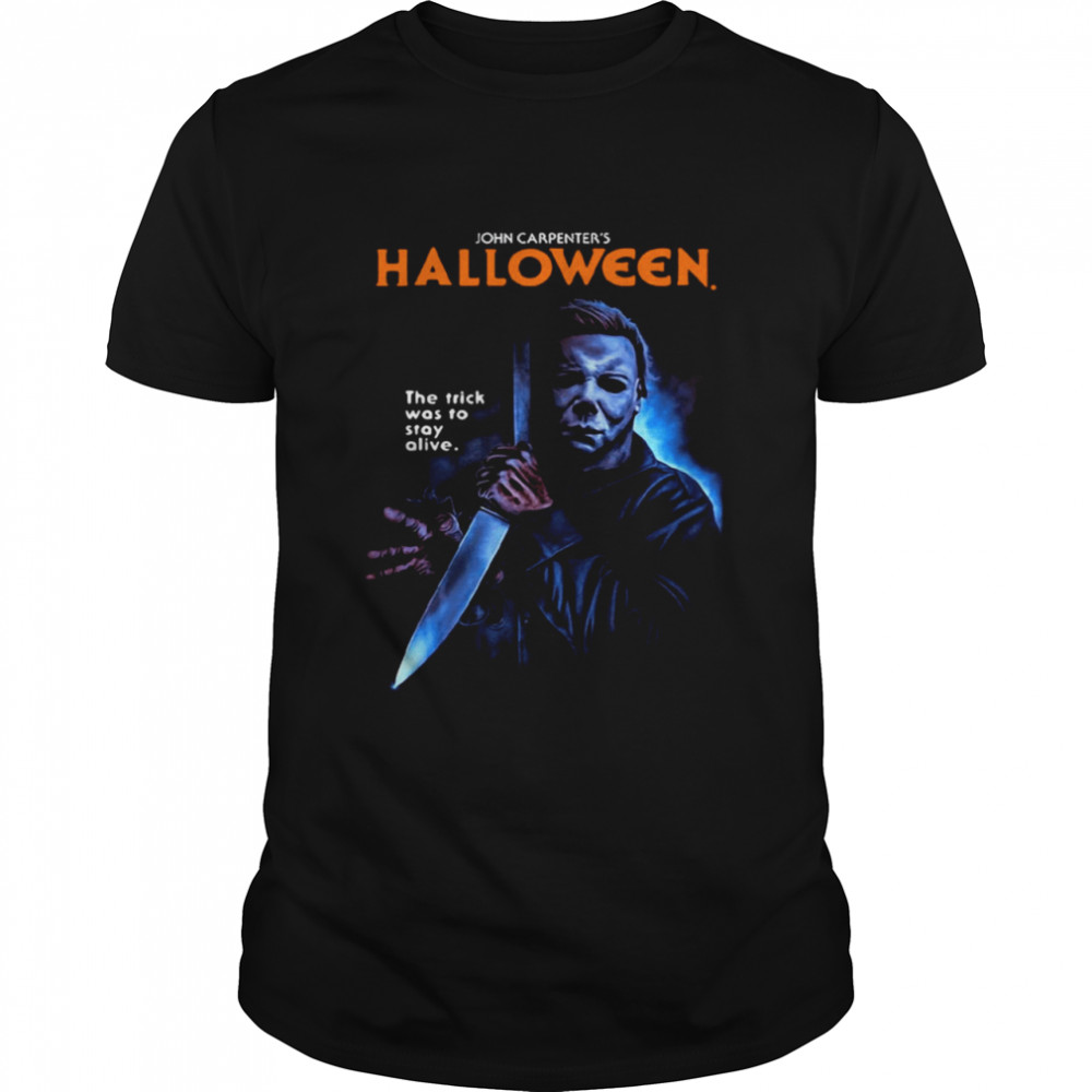 Horror Michael Myers John Carpenter’s Halloween The Trick Was To Stay Alive T-shirt