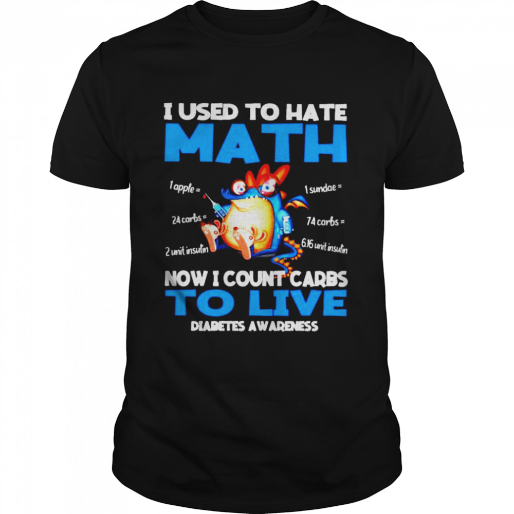 I used to hate math now I count carbs to live Diabetes Awareness shirt