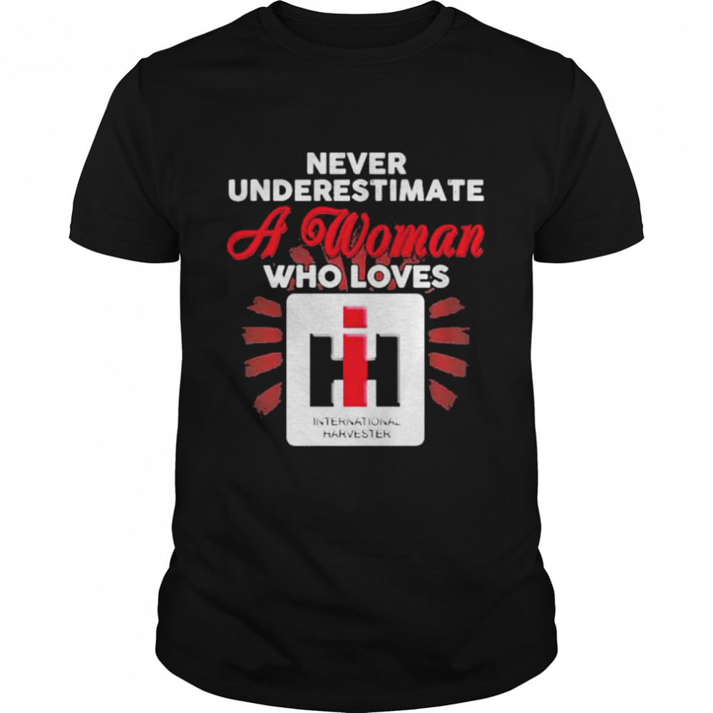 Never underestimate a woman who loves International Harvester shirt Classic Men's T-shirt