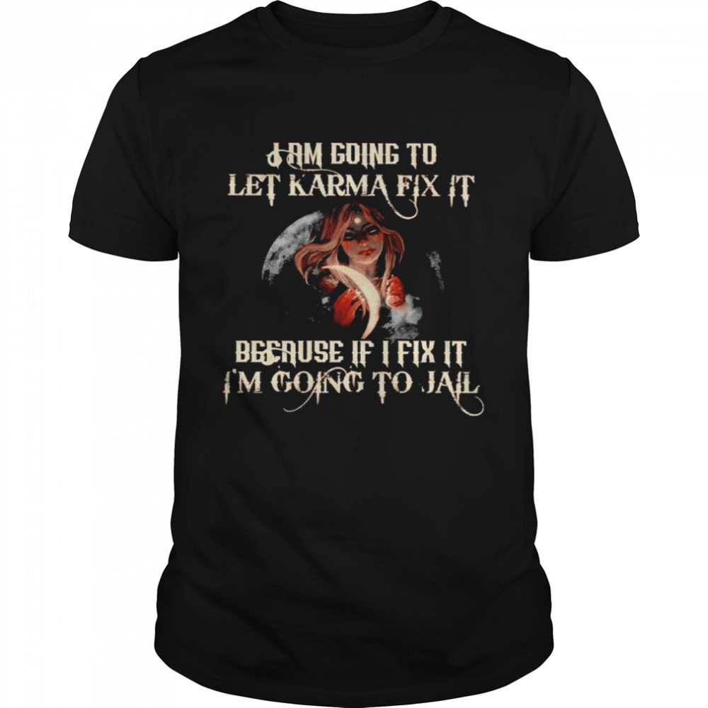 Witch I am going to let karma fix it because if I fix it shirt
