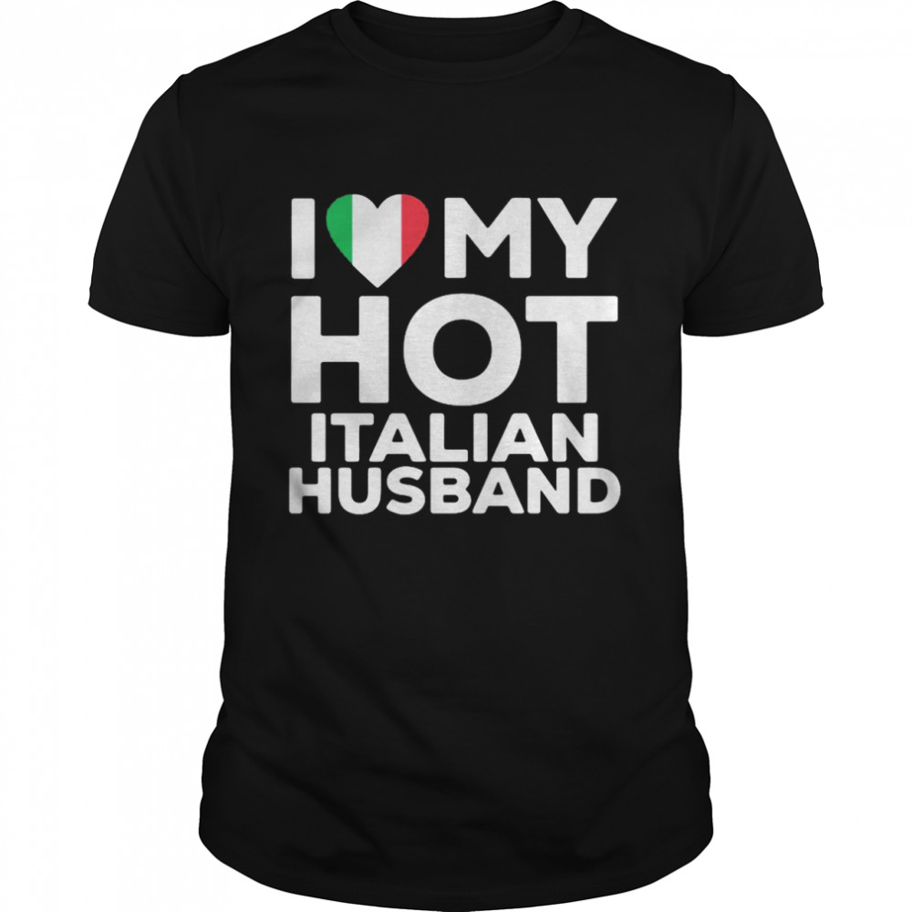 I love hot Italian husband shirt Classic Men's T-shirt