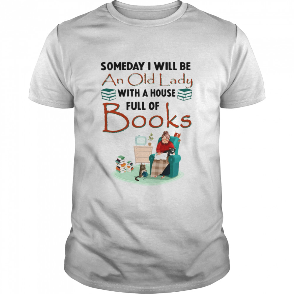 Woman And Cat Someday I Will Be An Old Lady With A House Full Of Books T-shirt