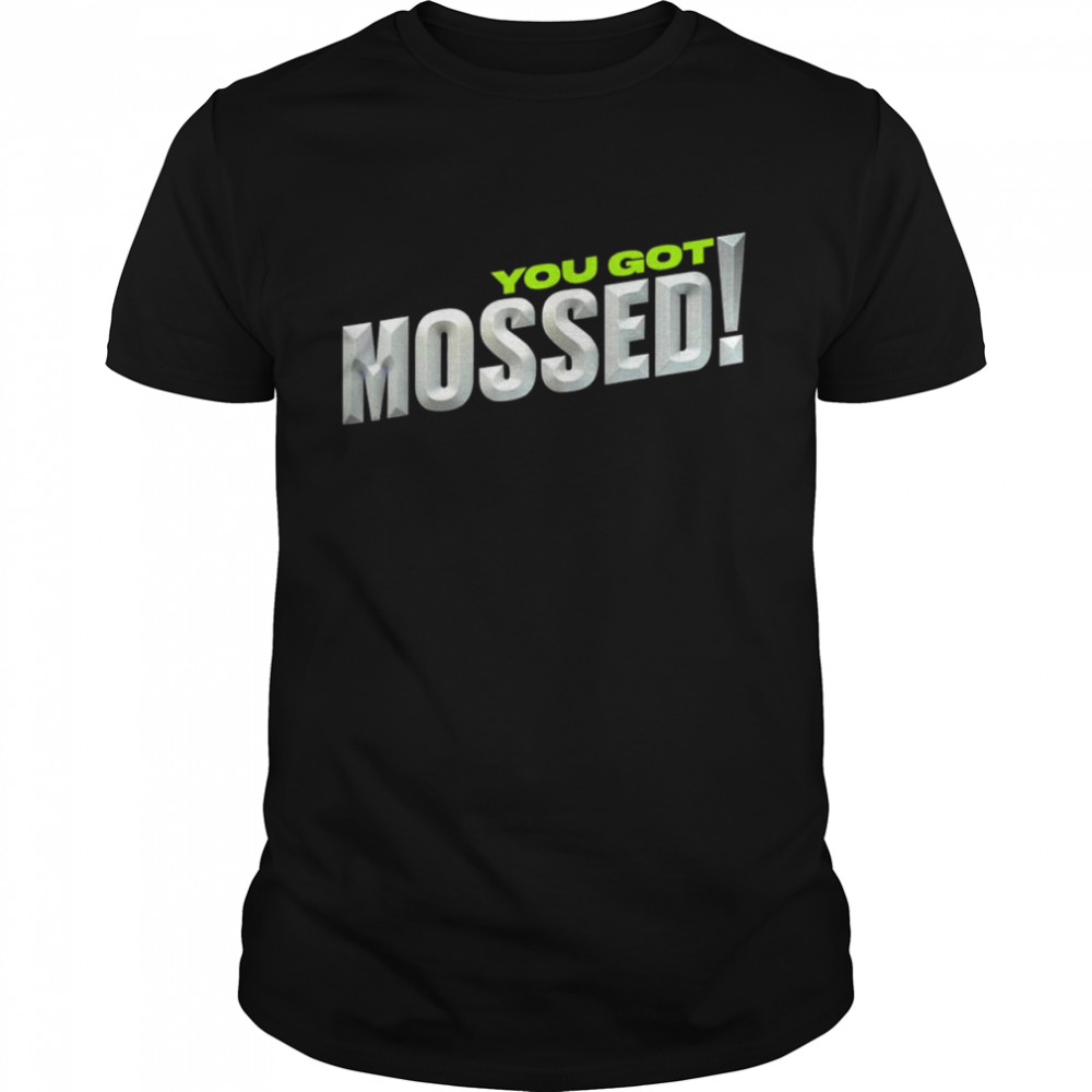 Top you Got Mossed shirt Classic Men's T-shirt