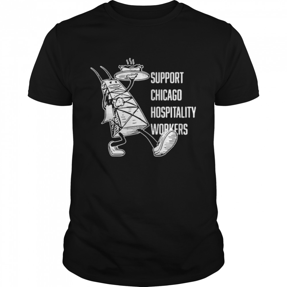 Chicago hospitality united support chicago hospitality workers shirt