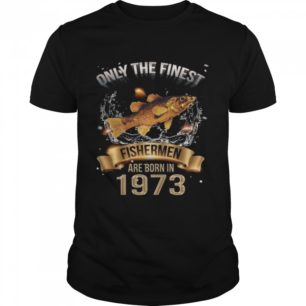 Finest Fishing Fishermen wurden 1973 geboren  Classic Men's T-shirt