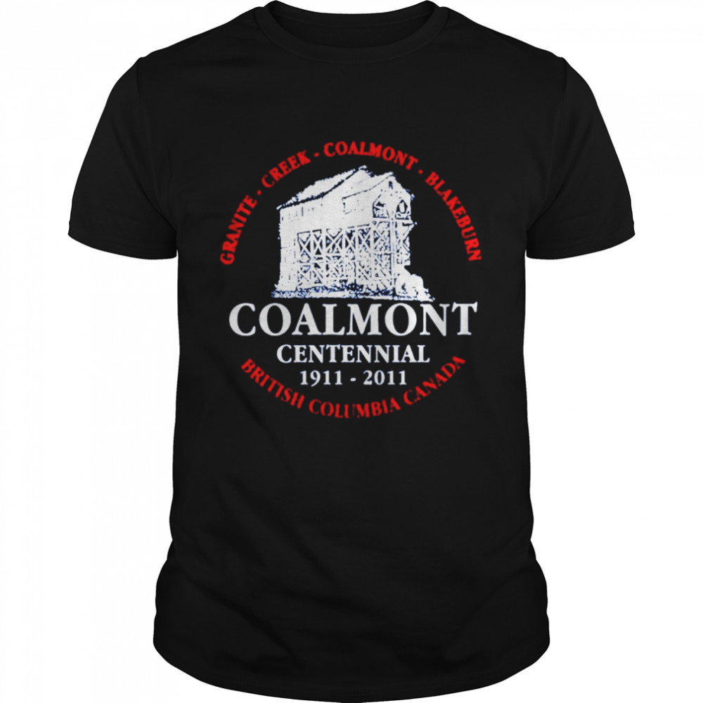 Granite creek coalmont blakeburn british Columbia Canada Coalmont Centennial shirt