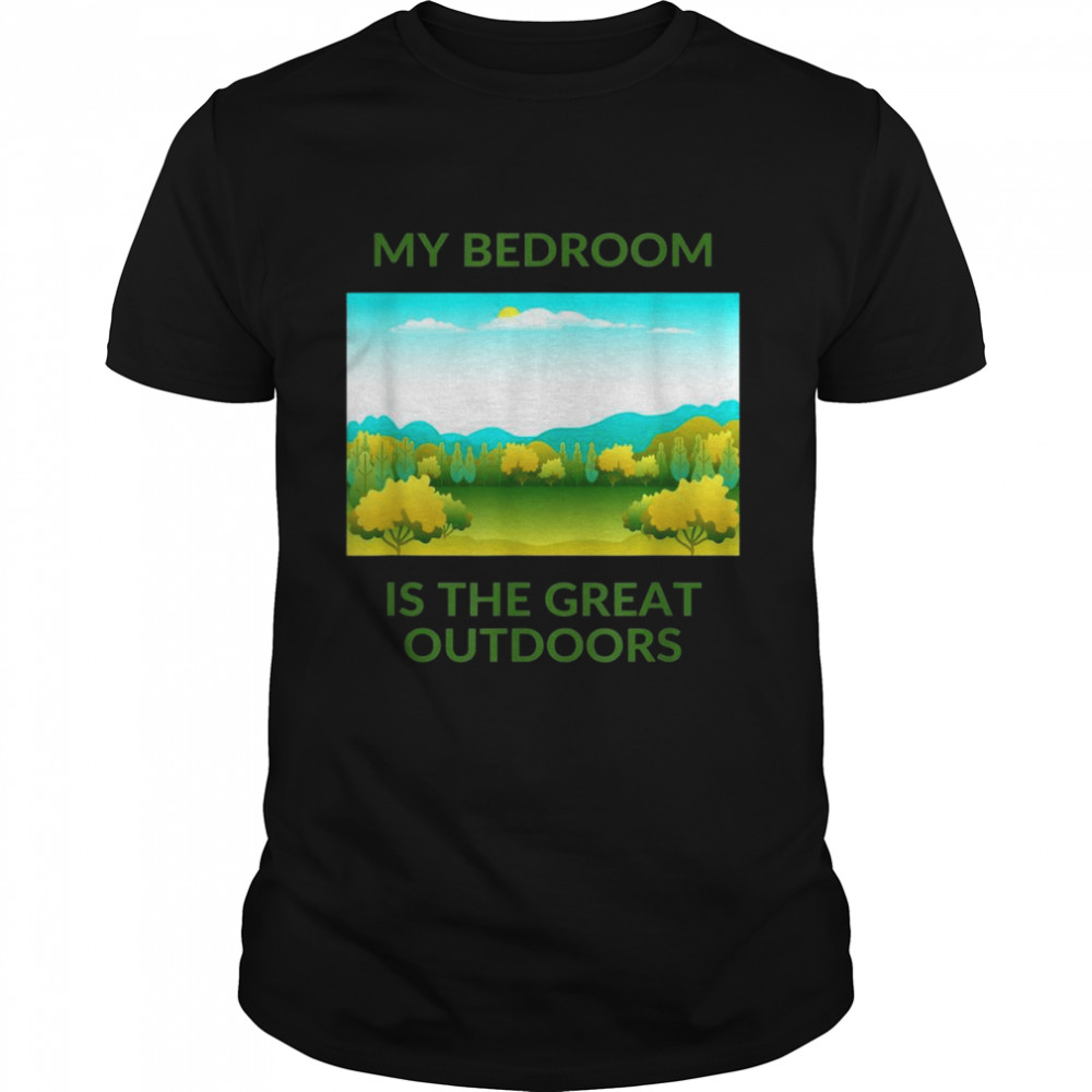My Bedroom Is The Great Outdoors Shirt