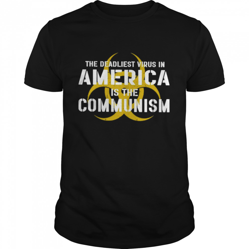 The Deadliest Virus In America Is The Communist shirt