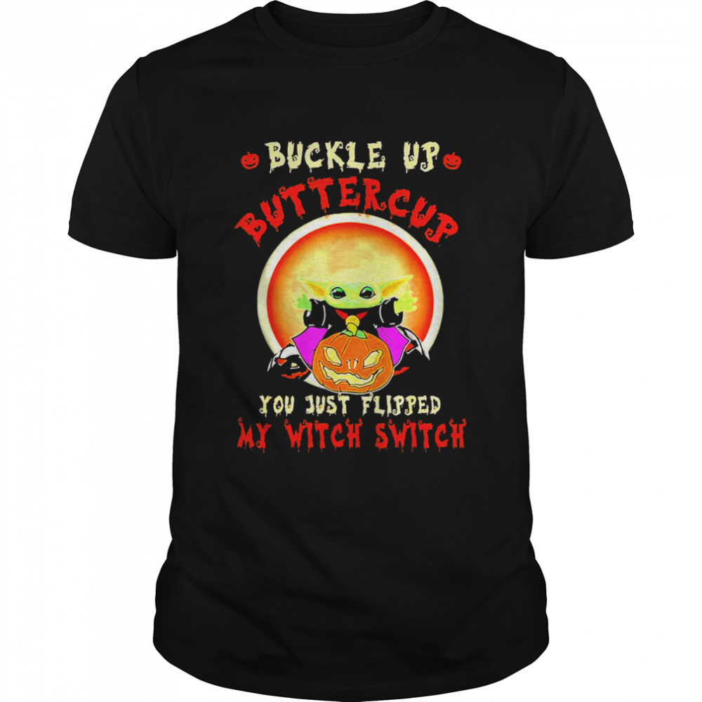 Buckle Up Butter Cup You Just Flipped My Witch Switch Shirt