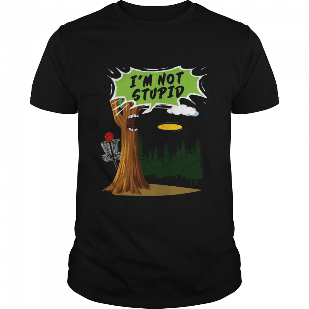 I’m not stupid tree shirt