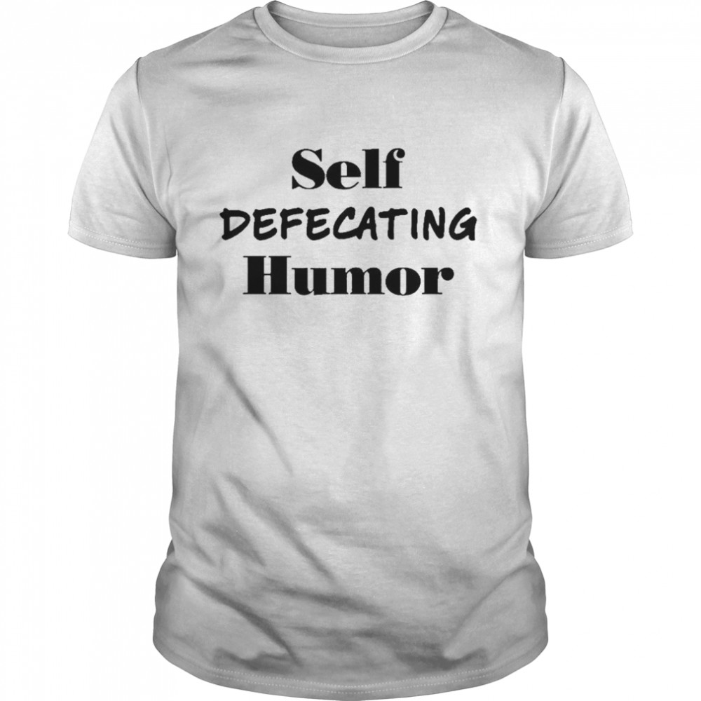 Self defecating humor T-shirt