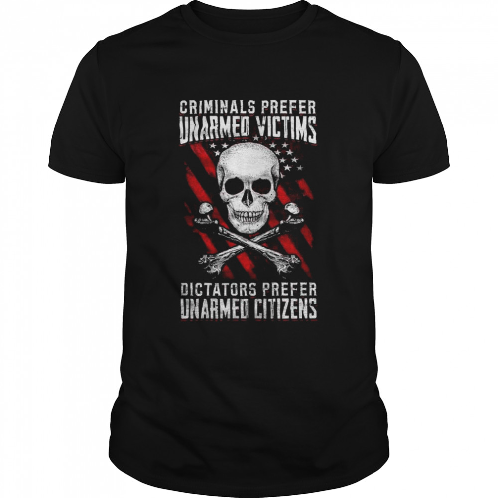 skull Criminals Prefer Unarmed Victims Dictators Prefer Unarmed Citizens shirt Classic Men's T-shirt