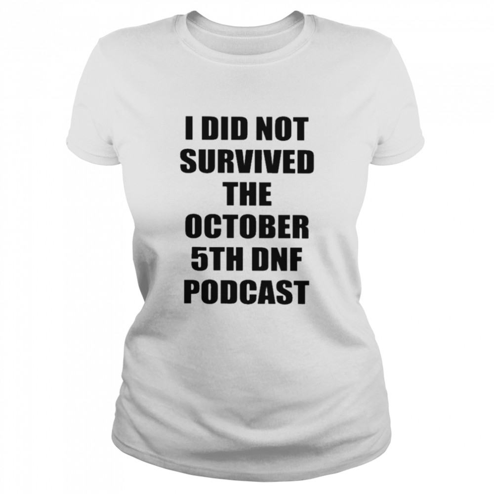 I Did Not Survived That October 5th DNF Podcast  Classic Women's T-shirt