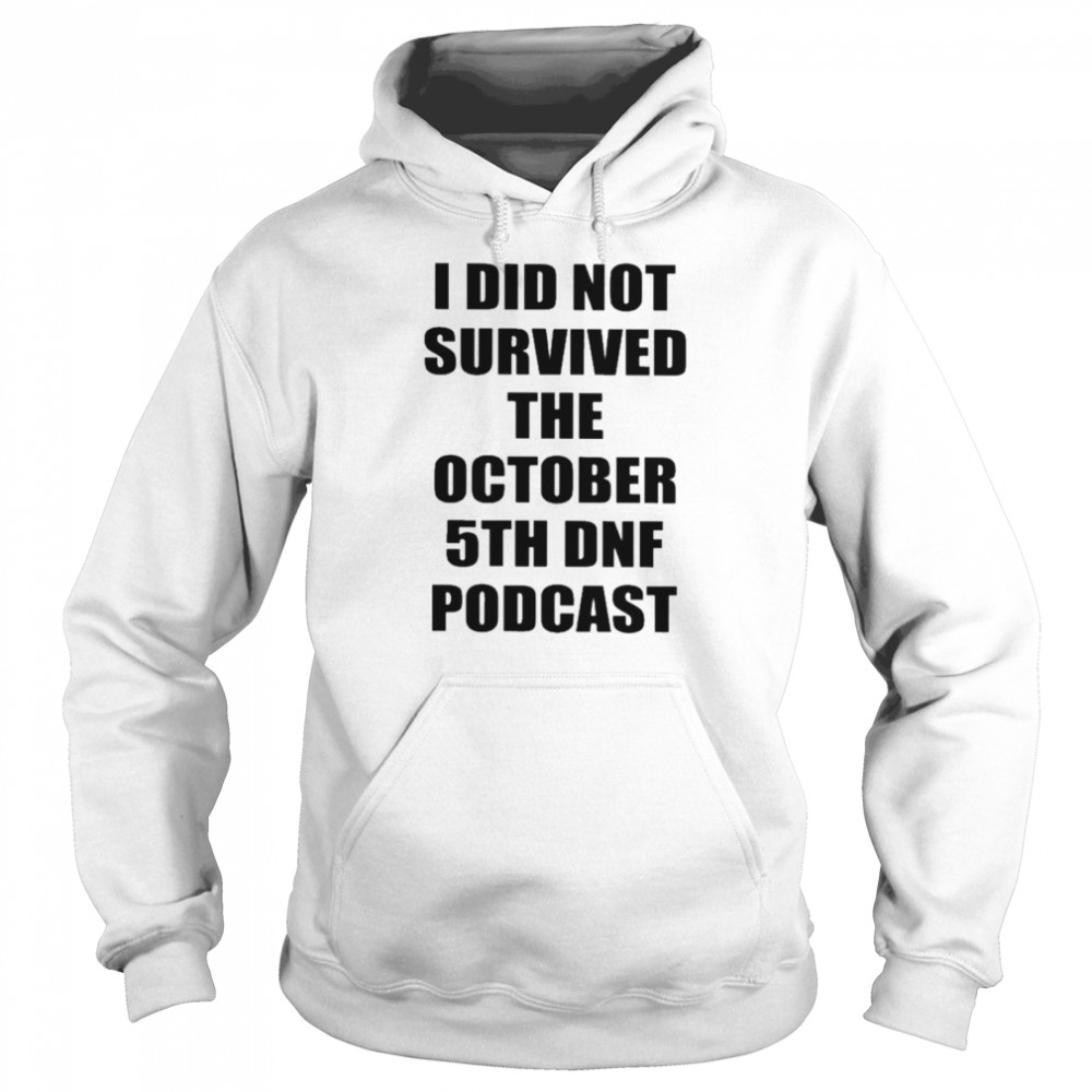 I Did Not Survived That October 5th DNF Podcast  Unisex Hoodie