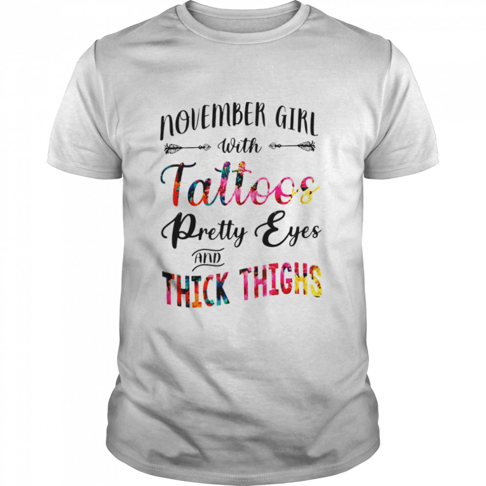November Girl With Tattoos Pretty Eyes And Thick Thighs Shirt