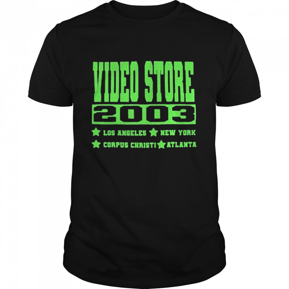 Video Store 2003 Los Angeles New York Corpus Christi Atlanta Shirt