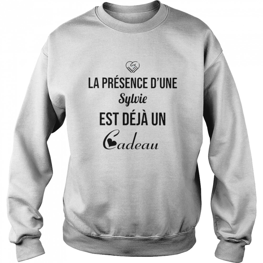 La Présence D’une Sylvie Est Déjà Un Cadeau T-shirt Unisex Sweatshirt