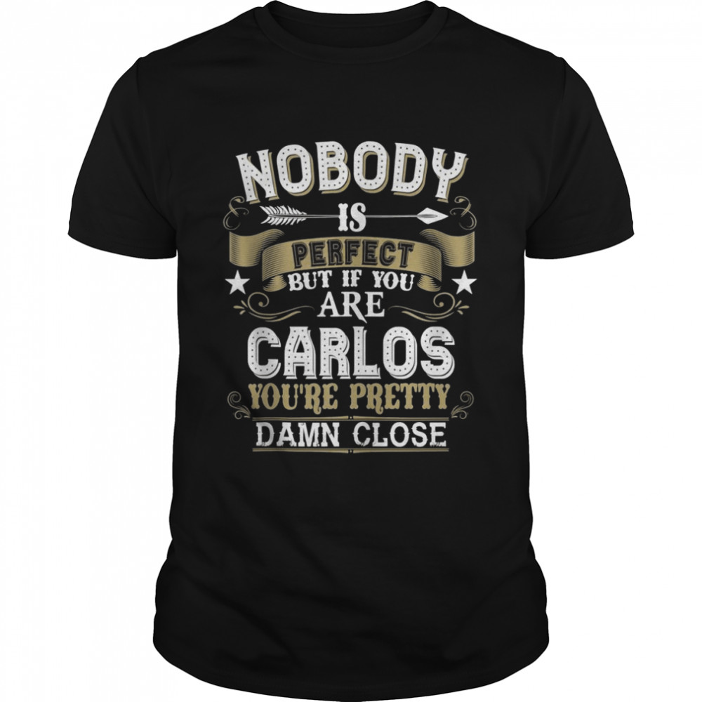 Nobody Is Perfect But You Are CARLOS Family Name  Classic Men's T-shirt